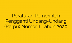 Peraturan Pemerintah Pengganti Undang-Undang (Perpu) Nomor 1 Tahun 2020