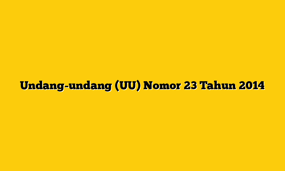 Undang-undang (UU) Nomor 23 Tahun 2014